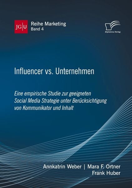 Produktbild: Influencer vs. Unternehmen: Eine empirische Studie zur geeigneten Social Media Strategie unter Ber&uuml;cksichtigung von Kommunikator und Inhalt