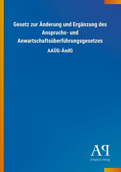 Produktbild: Gesetz zur &Auml;nderung und Erg&auml;nzung des Anspruchs- und Anwartschafts&uuml;berf&uuml;hrungsgesetzes
