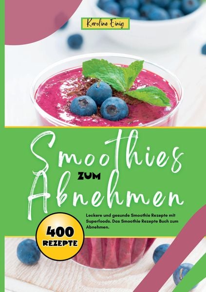 Smoothies zum Abnehmen- 400 Power Rezepte, Taschenbuch von Karoline Einig, Tredition, 9783384378231