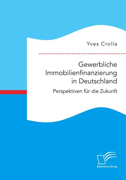 Produktbild: Gewerbliche Immobilienfinanzierung in Deutschland. Perspektiven f&uuml;r die Zukunft