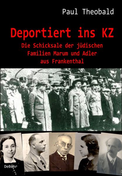 Produktbild: Deportiert ins KZ - Die Schicksale der j&uuml;dischen Familien Marum und Adler aus Frankenthal