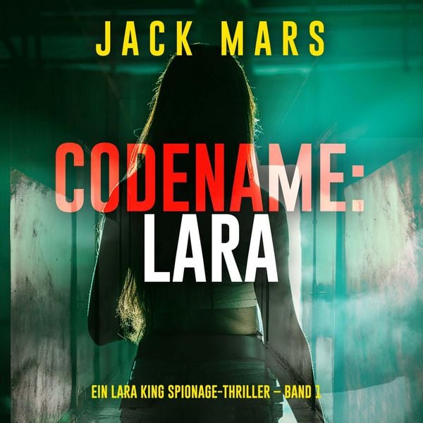 Produktbild: Codename: Lara (Ein Lara King Spionage-Thriller &ndash; Band 1)