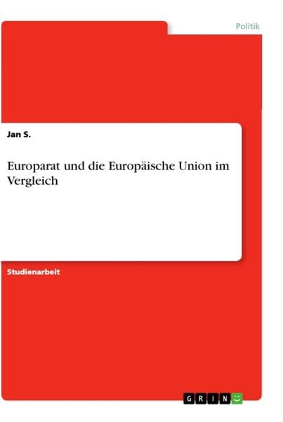 Europarat und die Europäische Union im Vergleich, Taschenbuch von Jan S., GRIN, 9783668888890