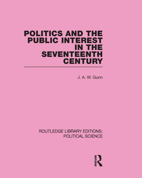 Produktbild: Politics and the Public Interest in the Seventeenth Century (RLE Political Science Volume 27)