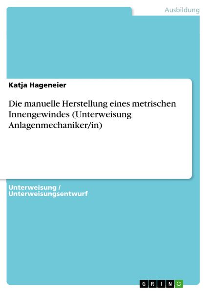 Produktbild: Die manuelle Herstellung eines metrischen Innengewindes (Unterweisung Anlagenmechaniker/in)