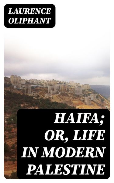 Produktbild: Haifa; or, Life in modern Palestine