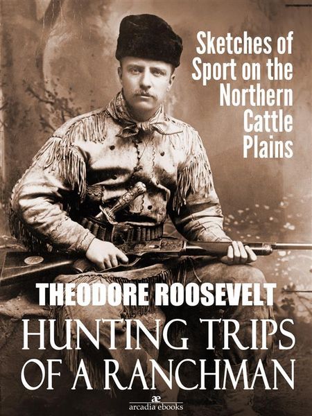 Produktbild: Hunting Trips of a Ranchman: Sketches of Sport on the Northern Cattle Plains