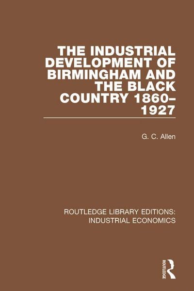 Produktbild: The Industrial Development of Birmingham and the Black Country, 1860-1927