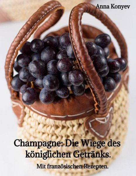 Produktbild: Champagne: Die "Wiege" des k&ouml;niglichen Getr&auml;nks.