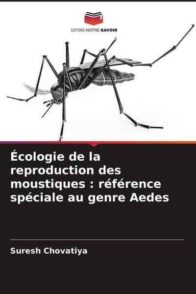 Produktbild: &Eacute;cologie de la reproduction des moustiques : r&eacute;f&eacute;rence sp&eacute;ciale au genre Aedes