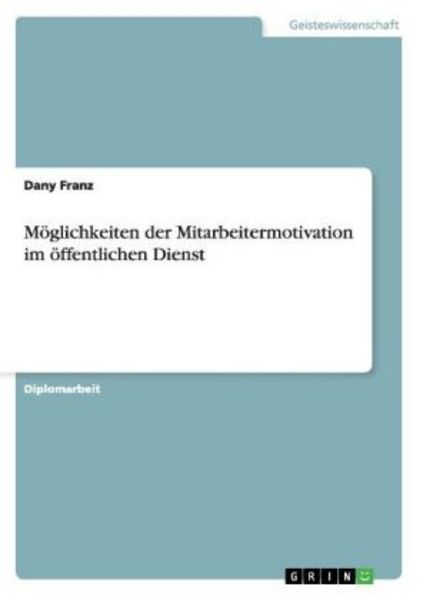 Möglichkeiten der Mitarbeitermotivation im öffentlichen Dienst, Taschenbuch von Dany Franz, GRIN, 9783656394389