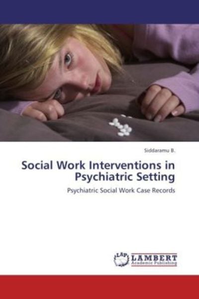 B. , S: Social Work Interventions in Psychiatric Setting, Taschenbuch von Siddaramu B., LAP LAMBERT Academic Publishing, 9783659122620