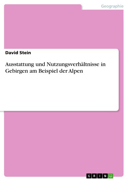 Produktbild: Ausstattung und Nutzungsverh&auml;ltnisse in Gebirgen am Beispiel der Alpen