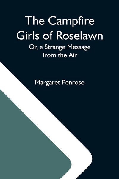 Produktbild: The Campfire Girls Of Roselawn; Or, A Strange Message From The Air