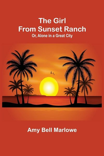 Produktbild: The Girl from Sunset Ranch; Or, Alone in a Great City