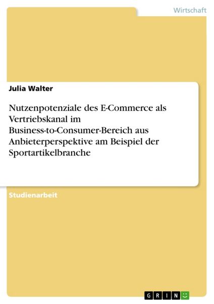 Produktbild: Nutzenpotenziale des E-Commerce als Vertriebskanal im Business-to-Consumer-Bereich aus Anbieterperspektive am Beispiel der Sportartikelbranche