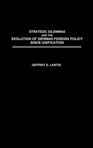 Produktbild: Strategic Dilemmas and the Evolution of German Foreign Policy Since Unification
