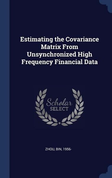 Produktbild: Estimating the Covariance Matrix From Unsynchronized High Frequency Financial Data