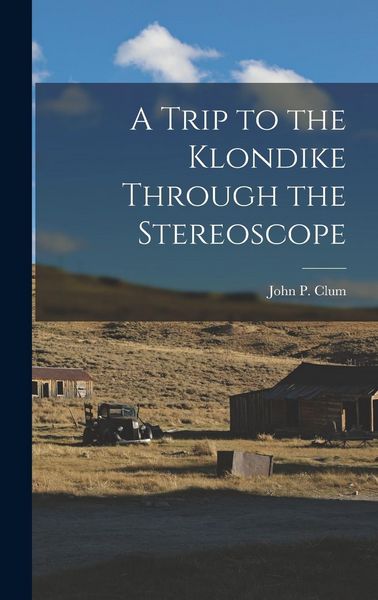 Produktbild: A Trip to the Klondike Through the Stereoscope