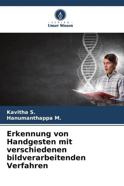 Erkennung von Handgesten mit verschiedenen bildverarbeitenden Verfahren, Taschenbuch von Kavitha S. , Hanumanthappa M., Verlag Unser Wissen,
