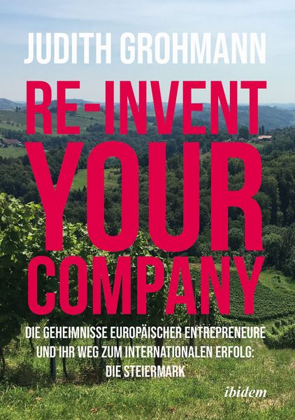 Produktbild: Re-invent your company: Die Geheimnisse europ&auml;ischer Entrepreneure und ihr Weg zum internationalen Erfolg