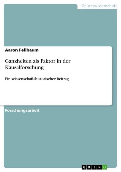 Ganzheiten als Faktor in der Kausalforschung, Taschenbuch von Aaron Fellbaum, GRIN, 9783346952707