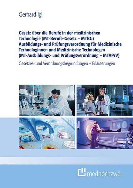 Produktbild: Gesetz &uuml;ber die Berufe in der medizinischen Technologie (MT-Berufe-Gesetz &ndash; MTBG) Ausbildungs- und Pr&uuml;fungsverordnung f&uuml;r Medizinische Technologinnen und Medizinische Technologen (MT-Ausbildungs- und Pr&uuml;fungsverordnung &ndash; MTAPrV)