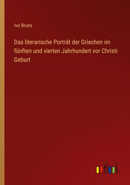 Produktbild: Das literarische Portr&auml;t der Griechen im f&uuml;nften und vierten Jahrhundert vor Christi Geburt