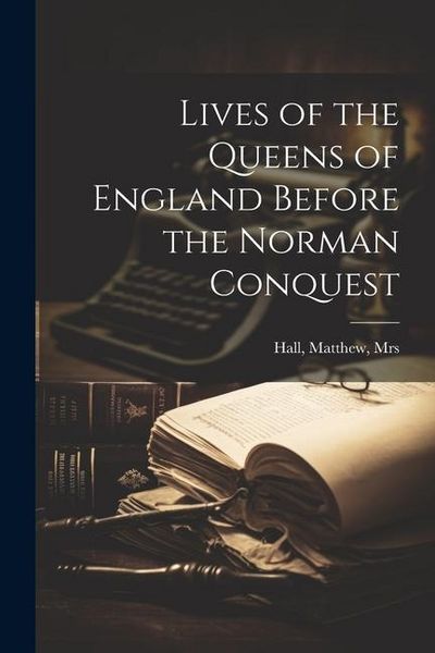 Produktbild: Lives of the Queens of England Before the Norman Conquest