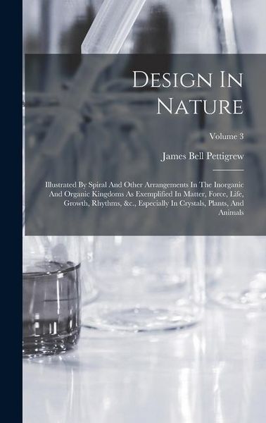 Produktbild: Design In Nature: Illustrated By Spiral And Other Arrangements In The Inorganic And Organic Kingdoms As Exemplified In Matter, Force, Li