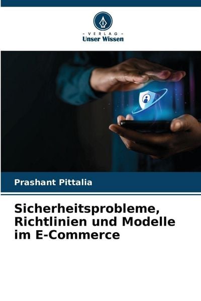 Sicherheitsprobleme, Richtlinien und Modelle im E-Commerce, Taschenbuch von Prashant Pittalia, Verlag Unser Wissen, 9786209512230