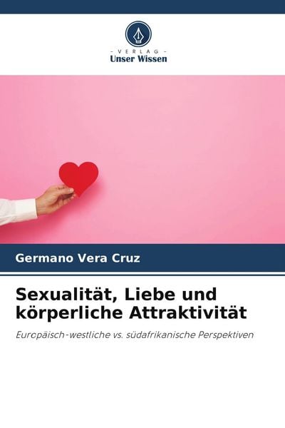 Sexualität, Liebe und körperliche Attraktivität, Taschenbuch von Germano Vera Cruz, Verlag Unser Wissen, 9786209600784