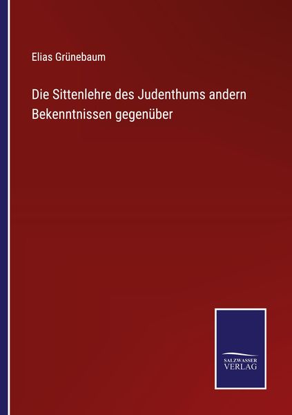 Produktbild: Die Sittenlehre des Judenthums andern Bekenntnissen gegen&uuml;ber