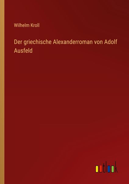 Produktbild: Der griechische Alexanderroman von Adolf Ausfeld
