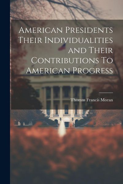 Produktbild: American Presidents Their Individualities and Their Contributions To American Progress