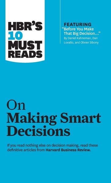 Produktbild: HBR's 10 Must Reads on Making Smart Decisions (with featured article "Before You Make That Big Decision..." by Daniel Kahneman, Dan Lovallo, and Olivi
