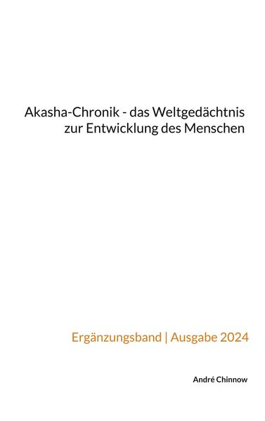 Akasha-Chronik - das Weltgedächtnis zur Entwicklung des Menschen, Taschenbuch von André Chinnow, BoD – Books on Demand, 9783758368417