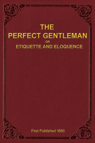 Produktbild: The Perfect Gentleman or Etiquette and Eloquence (Paperback)