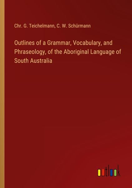Produktbild: Outlines of a Grammar, Vocabulary, and Phraseology, of the Aboriginal Language of South Australia