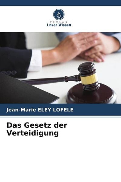 Das Gesetz der Verteidigung, Taschenbuch von Jean-Marie Eley Lofele, Verlag Unser Wissen, 9786203720679