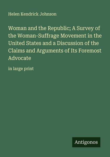 Produktbild: Woman and the Republic; A Survey of the Woman-Suffrage Movement in the United States and a Discussion of the Claims and Arguments of Its Foremost Advo
