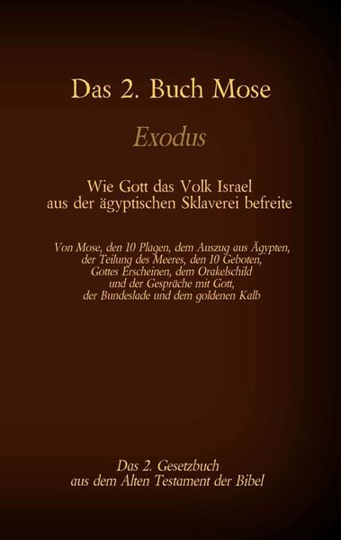 Produktbild: Das 2. Buch Mose, Exodus, das 2. Gesetzbuch aus der Bibel - Wie Gott das Volk Israel aus der &auml;gyptischen Sklaverei befreite