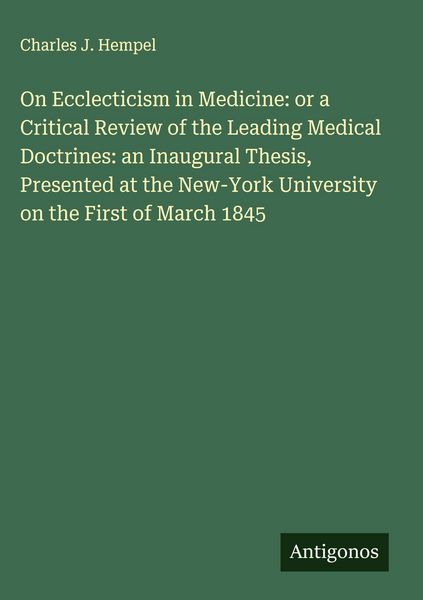 Produktbild: On Ecclecticism in Medicine: or a Critical Review of the Leading Medical Doctrines: an Inaugural Thesis, Presented at the New-York University on the First of March 1845