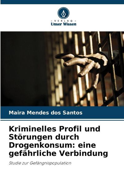 Produktbild: Kriminelles Profil und St&ouml;rungen durch Drogenkonsum: eine gef&auml;hrliche Verbindung