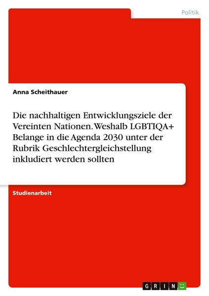 Produktbild: Die nachhaltigen Entwicklungsziele der Vereinten Nationen. Weshalb LGBTIQA+ Belange in die Agenda 2030 unter der Rubrik Geschlechtergleichstellung inkludiert werden sollten