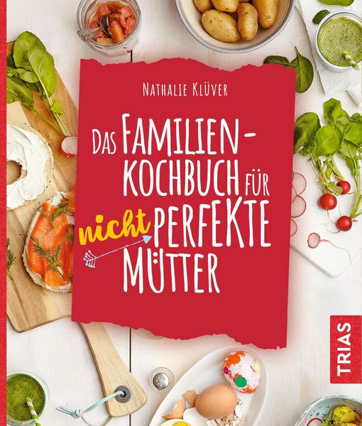 Produktbild: Das Familienkochbuch f&uuml;r nicht perfekte M&uuml;tter