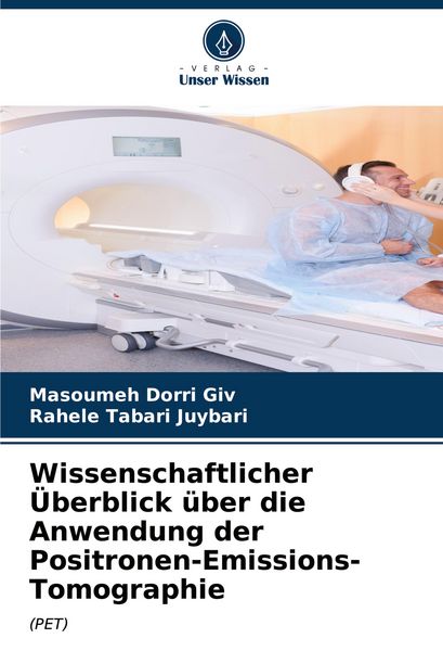 Wissenschaftlicher Überblick über die Anwendung der Positronen-Emissions-Tomographie, Taschenbuch von Masoumeh Dorri Giv , Rahele Tabari Juybari,
