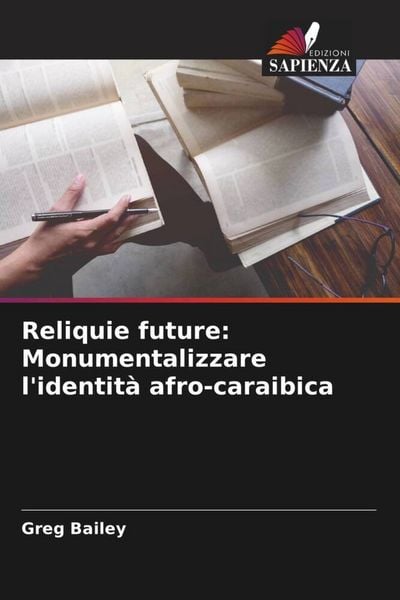 Produktbild: Reliquie future: Monumentalizzare l'identit&agrave; afro-caraibica