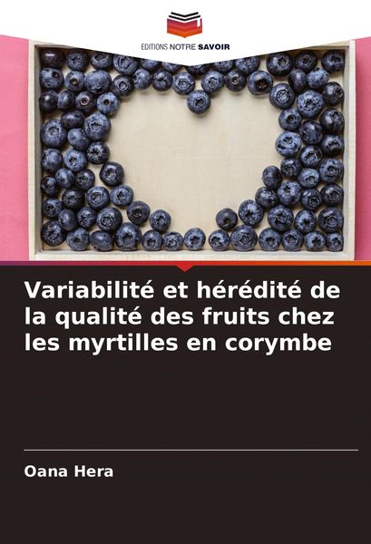 Produktbild: Variabilit&eacute; et h&eacute;r&eacute;dit&eacute; de la qualit&eacute; des fruits chez les myrtilles en corymbe