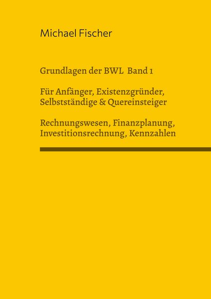 Produktbild: Grundlagen der Betriebswirtschaftslehre Band 1 Rechnungswesen, Investitionsrechnung, Finanzplanung, Auswertung betriebswirtschaftlicher Kennzahlen
